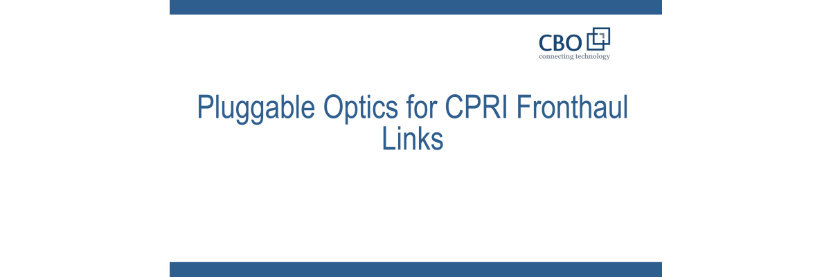 Steckbare Optiken für CPRI-Fronthaul-Verbindungen - Steckbare Optiken für CPRI-Fronthaul-Verbindungen