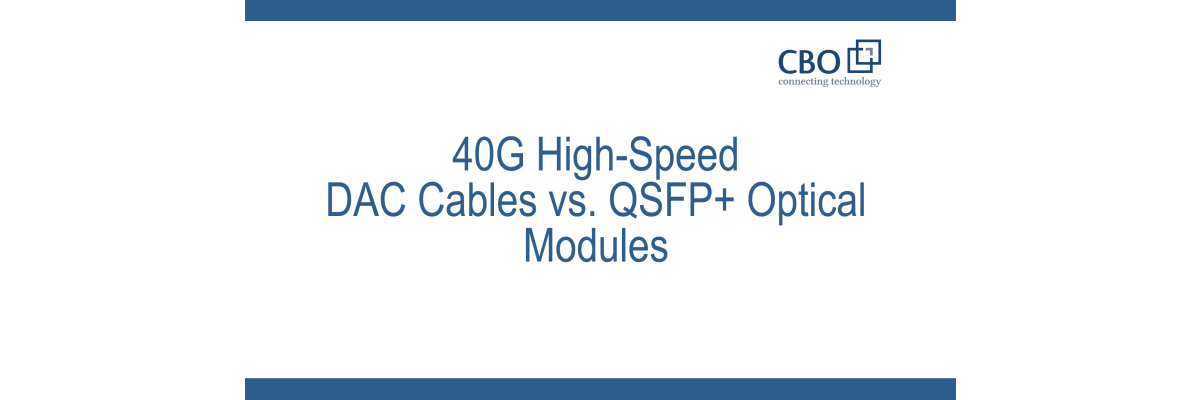 40G High-Speed DAC Cables vs. QSFP+ Optical Modules - 40G High-Speed DAC Cables vs. QSFP+ Optical Modules