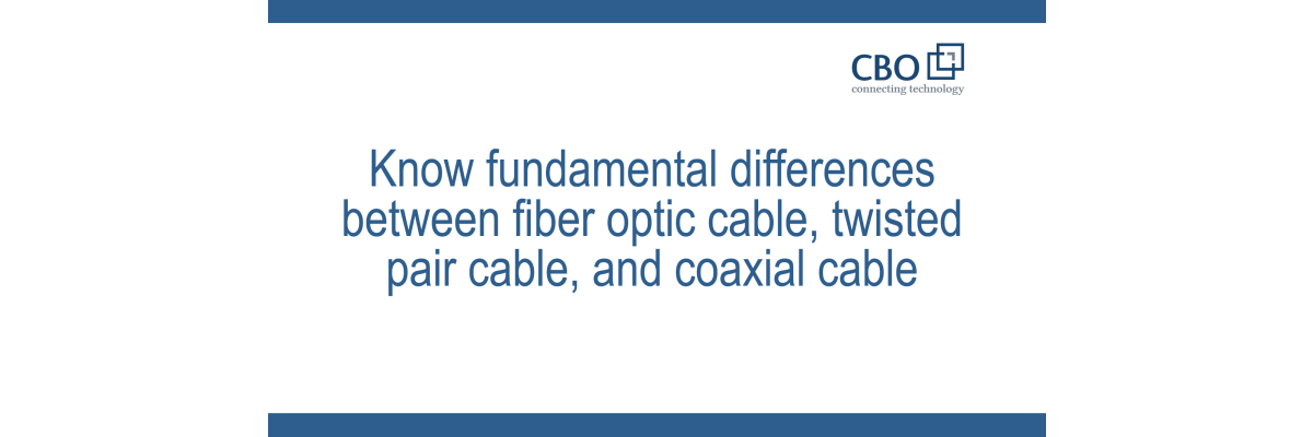 Know fundamental differences between fiber optic cable, twisted pair cable, and coaxial cable - Know fundamental differences between fiber optic cable, twisted pair cable, and coaxial cable