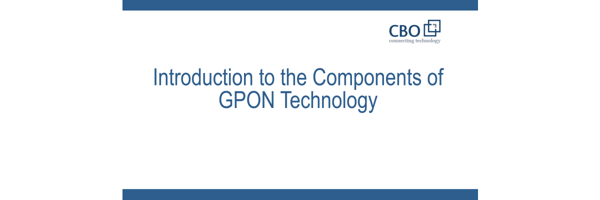 Einführung in die Komponenten der GPON-Technologie - Einführung in die Komponenten der GPON-Technologie