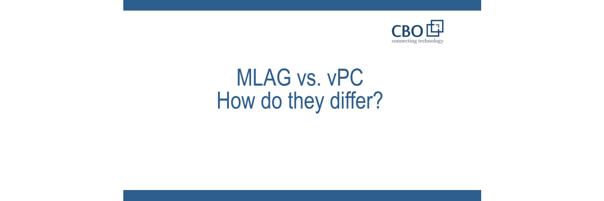 MLAG Vs. vPC - How do they differ? - MLAG Vs. vPC - How do they differ?