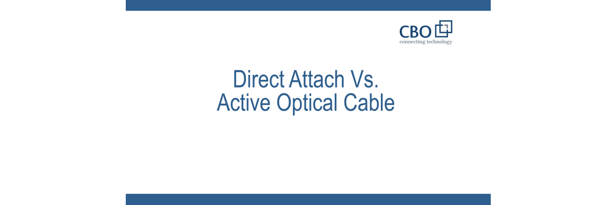 Direct Attach vs. Aktives Optisches Kabel - Unterschiede, Anwendungen und Vorteile - Direct Attach vs. Aktives Optisches Kabel - Unterschiede, Anwendungen und Vorteile