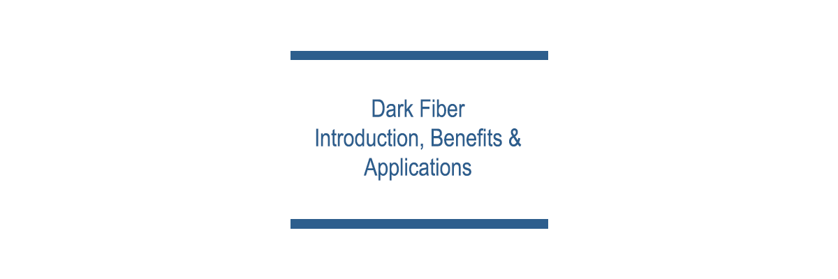 Dark Fiber - Einführung, Vorteile und Anwendungen - Dark Fiber - Einführung, Vorteile und Anwendungen