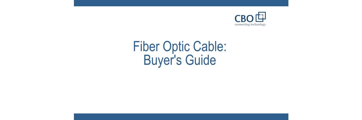 Fiber Optic Cable: Buyer\'s Guide - Fiber Optic Cable: Buyer\'s Guide