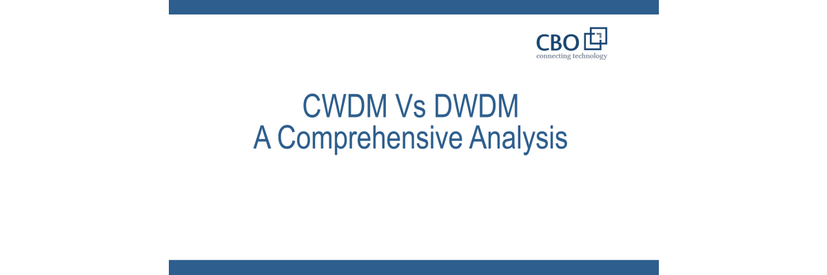 CWDM Vs DWDM – A Comprehensive Analysis  - CWDM Vs DWDM – A Comprehensive Analysis 